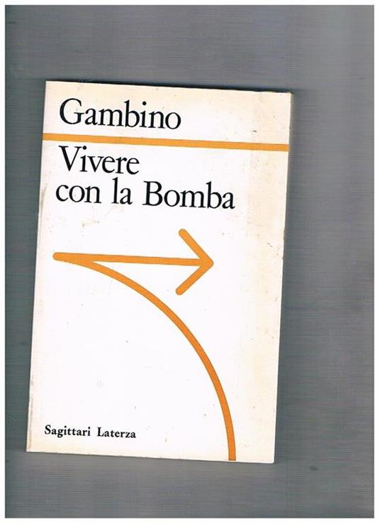 Vivere con al bomba. La logica nucleare da Hiroshima alle guerre stellari - Antonio Gambino - copertina