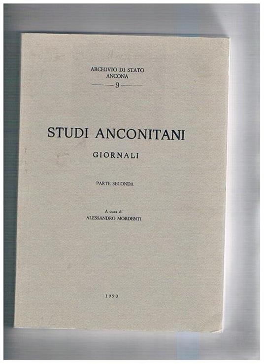 Studi anconitani. Giornali parte seconda. Potere e giornalismo in Ancona 1815-1835 la difficile impresa: giornali nell'Ancona del 1841 La Patria Il Cigno organo socialista La Prora organo del nazionalismo marchigiano - Alessandro Mordenti - copertina