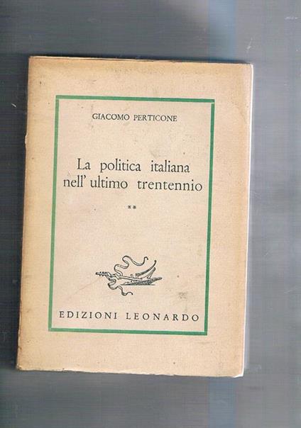 La politica italian nell'ultimo trentennio. La crisi della democrazia e la dittatura fascista 1921-1943 - Giacomo Perticone - copertina