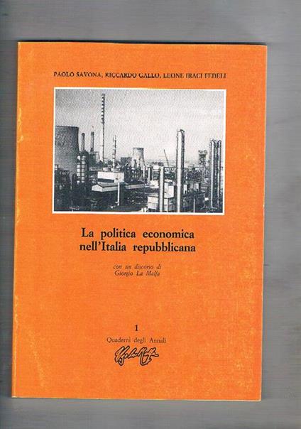La politica economica nell'Italia repubblicana, con un discorso di Ugo La Malfa. Quaderno n° 1 degli annali Ugo La malfa - Paolo Savona - copertina