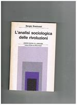 L' analisi sociologica delle rivoluzioni. Coll. Scienze sociali diretta da Pietro Rossi