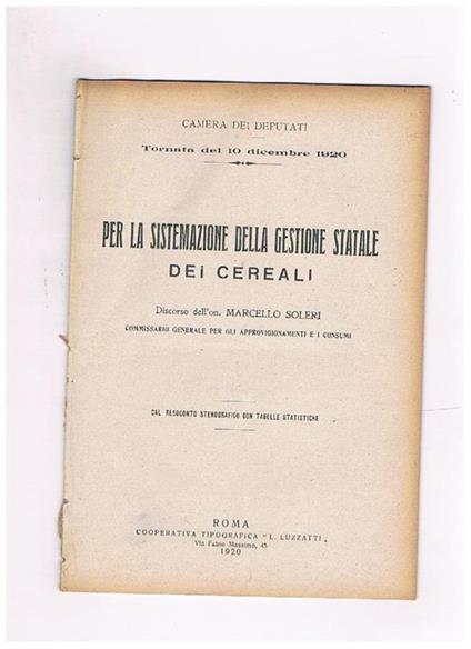 Per la sistemazione della gestione statale dei cereali. Discorso alla camere del 10 dic. 1920 - Marcello Soleri - copertina