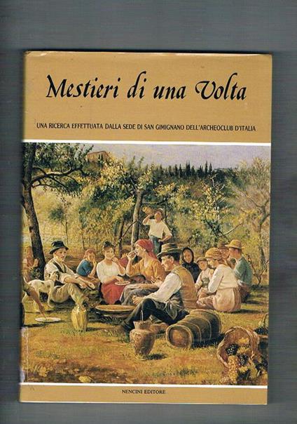 Mestieri di una volta. Una ricerca effettuata dalla sede di San Gimignano dell'archeoclub - copertina