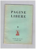 Pagine libere, rivista del sindacalismo italiano. Disponiamo dell'anno 1963 il numero 8 di maggio-giugno, che contiene: Le chiavi e la spada Menzogna e democrazia La Marina e i Polaris (Un'occasione perduta?) Il pensiero politico del nazionalismo italiano
