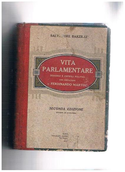 Vita parlamentare discorsi e profili politici, con prefazione di Ferdinando Martini. Seconda edizione riveduta e accresciuta - Salvatore Barzilai - copertina