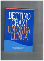Un' onda lunga. Articoli interviste discorsi gennaio-dicembre 1988. Supplemento alla rivista Argomenti socilaisti