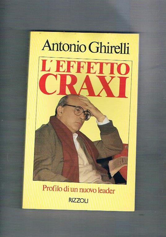 L' effetto Craxi. Profilo di un nuovo leader - Antonio Ghirelli - copertina