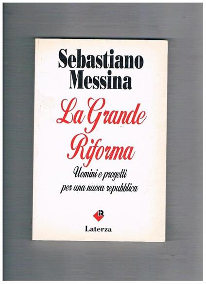 La Grande Riforma. Uomini e progetti per una nuova repubblica - Sebastiano Messina - copertina