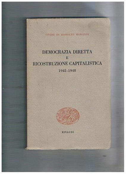 Democrazia diretta e ricostruzione capitalistica, 1945-1948. Coll. Opere di Rodolfo Morandi (vol. V°) - Rodolfo Morandi - copertina