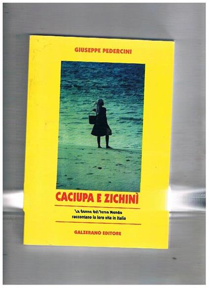 Caciupa e Zichinì. Le donne del terzo mondo raccontano la loro vita in Italia - Giuseppe Pedercini - copertina