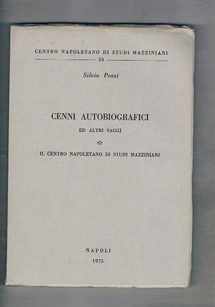 Cenni autobiografici ed altri saggi. Il centro napoletano di studi mazziniani - Silvio Pozzi - copertina