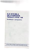 La scuola di partito negli anni '80. Problemi e prosepttive. A cura della sezione scuole di partito del Pci