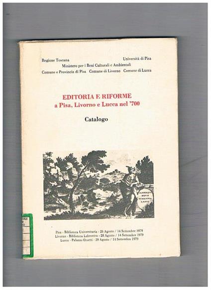 Catalogo della mostra Bibliografica-Documentaria sull'Editoria e le Riforme a Pisa, Livorno e Lucca nel '700 (fatta nel 1979). In occasione del 5° congresso internazionale sull'illuminismo della soc. internaz. Di studi del XVIII sec - copertina