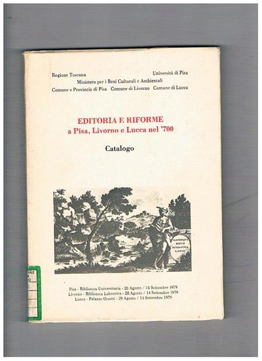 Catalogo della mostra Bibliografica-Documentaria sull'Editoria e le Riforme a Pisa, Livorno e Lucca nel '700 (fatta nel 1979). In occasione del 5° congresso internazionale sull'illuminismo della soc. internaz. Di studi del XVIII sec - copertina
