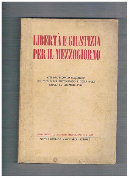 Libertà e giustizia per il Mezzogiorno. Atti del secondo congresso del popolo del Mezzogiorno e delle Isole, Napoli 4-5 dicembre 1954. (Supplemento a Cronache Meridionali n. 1 del 1955) - copertina