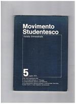 Movimento studentesco, rivista trimestrale. Disponiamo del n° 5 del luglio 1974, che contiene: crisi dell'egemonia D.C. il socialimperialismo e l'Europa il compromesso storico nell'editoria anticomunismo democristiano e terrorismo fascista Guido Carli e i