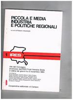 Piccola e media industria e politiche regionali. Atti del convegno promosso dall'Ires a Udine nel 1983