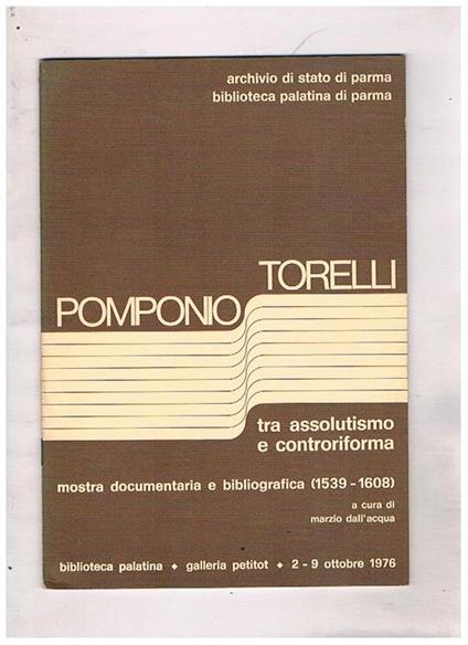 Torelli Pomponio tra assolutismo e controriforma, mostra documentaria e bibliografica (1539-1608) fatta alla biblioteca Palatina nel 1976 - copertina
