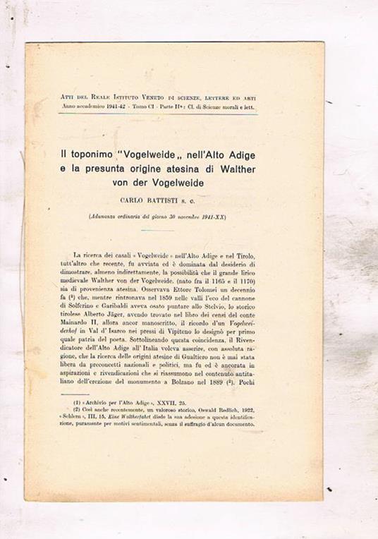 Il toponimo Wogelweide nell'Alto Adige e la presunta origine atesina di Walter von der Wogleweide. Estratto dagli atti del Reale Istit. Veneto di scienze lettere ed arti anno CI 1941-42 - Carlo Battisti - copertina