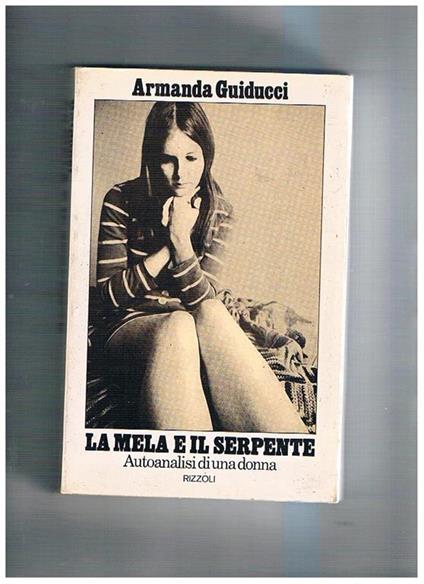 La mela e il serpente. Autoanalisi di una donna - Armanda Guiducci - copertina