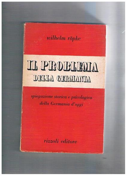 Il problema della Germania spiegazione storica psicologica della Germania d'oggi - Wilhelm Röpke - copertina