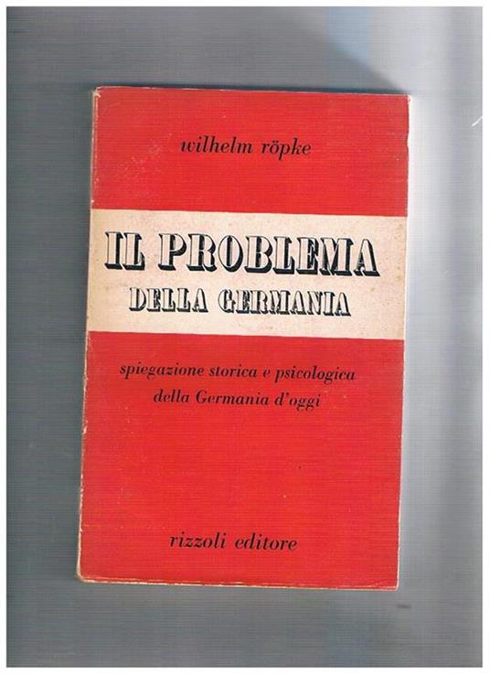 Il problema della Germania spiegazione storica psicologica della Germania d'oggi - Wilhelm Röpke - copertina
