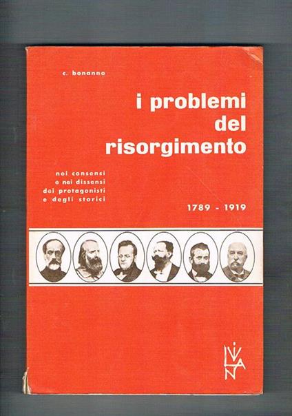 I problemi del Risorgimento nei consensi e nei dissensi dei protagonisti e degli storici 1789. 1919 - Carmelo Bonanno - copertina