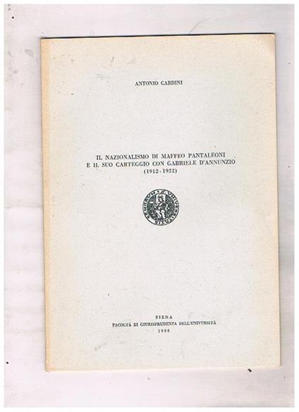 Il nazionalismo di Maffeo Pantaleoni e il suo carteggio con Gabriele D'Annunzio (1912-1922). Estratto da Studi Senesi, C (III Serie, XXXVII), 1988, suppl. II - Antonio Cardini - copertina