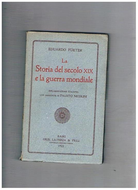 La storia del secolo XIX e la guerra mondiale. Rielaborazione italiana con aggiunte di Fausto Nicolini - Eduard Fueter - copertina