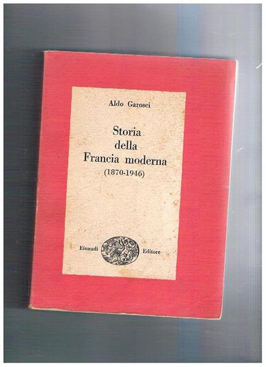 Storia della Francia moderna (1870-1946). Coll. I Saggi - Aldo Garosci - copertina