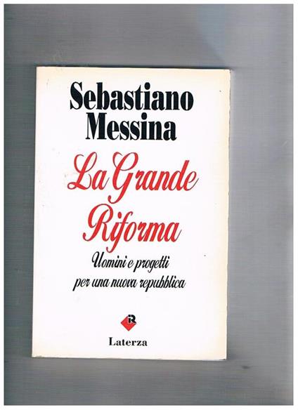 La Grande Riforma. Uomini e progetti per una nuova repubblica - Sebastiano Messina - copertina