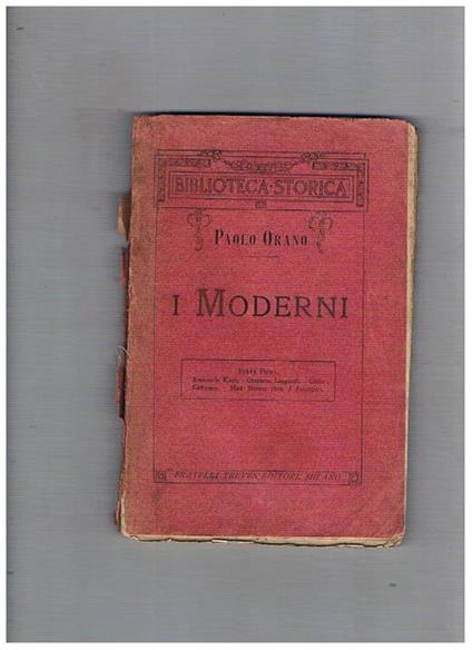 I moderni, parte prima, saggi su: E. Kant, G. Leopardi, C. Cattaneo, M. Stirner, H. Spencer, G. Sand, F.G. Guerrazzi, F. Nietzsche, E. Zola, E. Ibsen - Paolo Orano - copertina