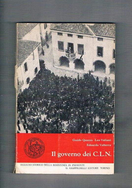 Il governo dei C. L. N. Atti del governo dei Comitati di Liberazione nazionale. Torino Ott. 1965 - Guido Quazza - copertina