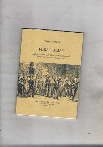 Finis Italiae. Declino e morte dell'ideologia risorgimentale. Perché gli italiani si disprezzano... - Sergio Romano - copertina