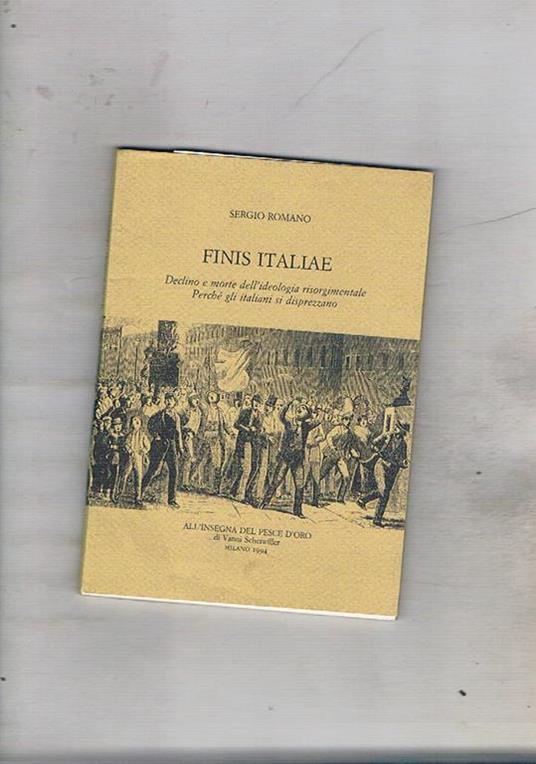 Finis Italiae. Declino e morte dell'ideologia risorgimentale. Perché gli italiani si disprezzano... - Sergio Romano - copertina