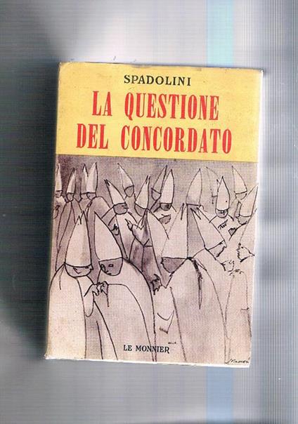 La questione del concordato. Con i documenti inediti della commissione Gonella - Giovanni Spadolini - copertina