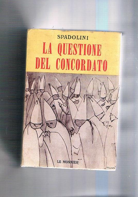 La questione del concordato. Con i documenti inediti della commissione Gonella - Giovanni Spadolini - copertina