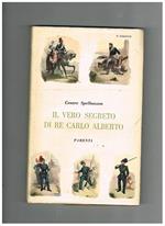 Il vero segreto di Re Carlo Alberto. Discussioni critiche con largo corredo di documenti inediti