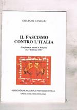 Il fascismo contro l'Italia. Conferenza tenuta a Bolzano il 27 febb. 1987