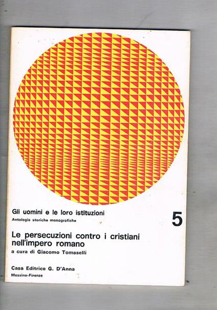 Le persecuzioni contro i cristiani nell'impero romano. Coll. Antologie storiche monografiche - copertina