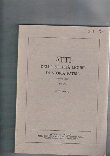 Atit della società ligure di storia patria, nuova serie, vol. XXXV (CIX) fasc. I°. Contiene: Garanzie documentali e mutamenti istituzionali: il caso savonese del 1634 La cultura genealogica in area ligure nel XVIII secolo Tra Siviglia e Genova: a proposit - copertina