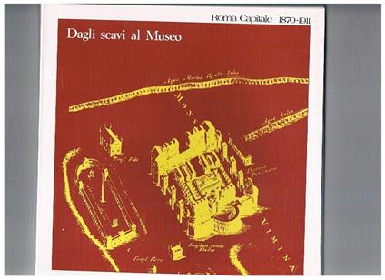 Roma capitale 1870-1911 vol. II° dagli scavi al museo, come da ritrovamenti si costruisce il museo - copertina