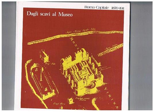 Roma capitale 1870-1911 vol. II° dagli scavi al museo, come da ritrovamenti si costruisce il museo - copertina