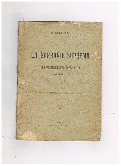 La barbarie suprema. Le deportazioni degli operai belgi (novembre 1916). Versione italiana di Pietro Santamaria - Jules Destrée - copertina