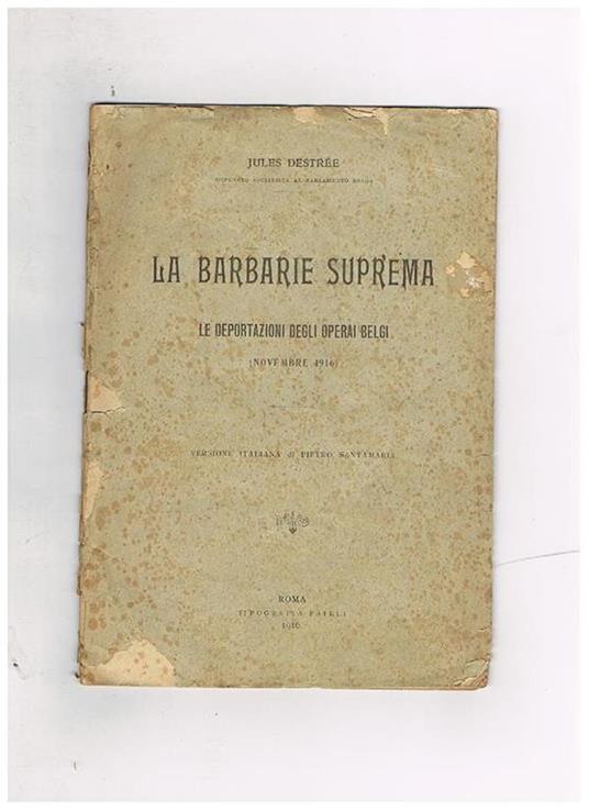 La barbarie suprema. Le deportazioni degli operai belgi (novembre 1916). Versione italiana di Pietro Santamaria - Jules Destrée - copertina