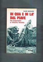 Di qua e di là dal Piave. Da Caporetto a Vittorio Veneto