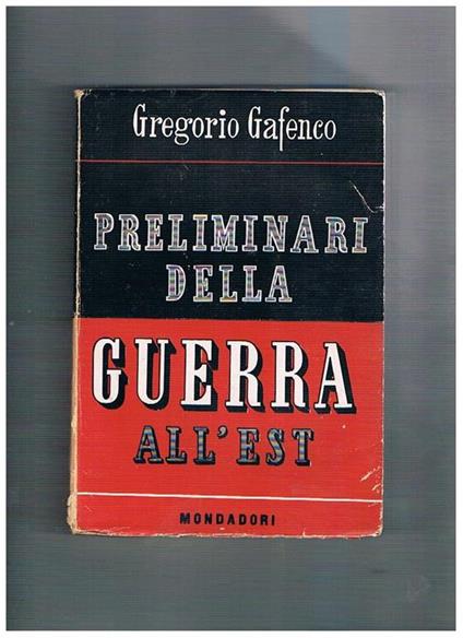 Preliminari della guerra all'est. Dall'accordo di Mosca (21 agosto 1939) alle ostilità in Russia (22 giugno 1941) - Gregorio Gafenco - copertina