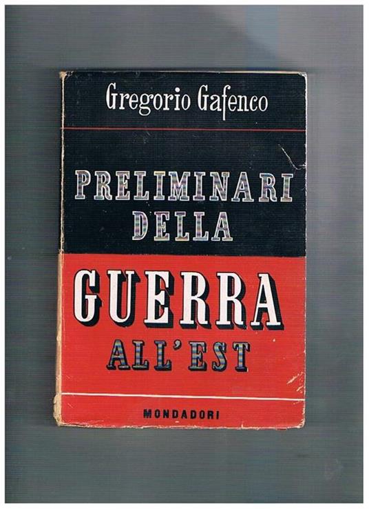 Preliminari della guerra all'est. Dall'accordo di Mosca (21 agosto 1939) alle ostilità in Russia (22 giugno 1941) - Gregorio Gafenco - copertina