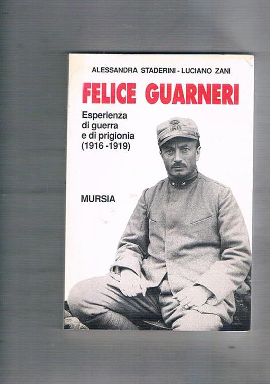 Felice Guarneri. Esperienza di guerra e di prigionia (1916-1919) - Alessandra Staderini - copertina