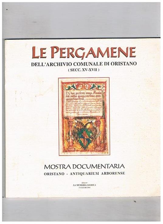 Le Pergamene dell'Archivio Comunale di Oristano (Secc. XV-XVII). Mostra documentaria. Guida all'esposizione - copertina
